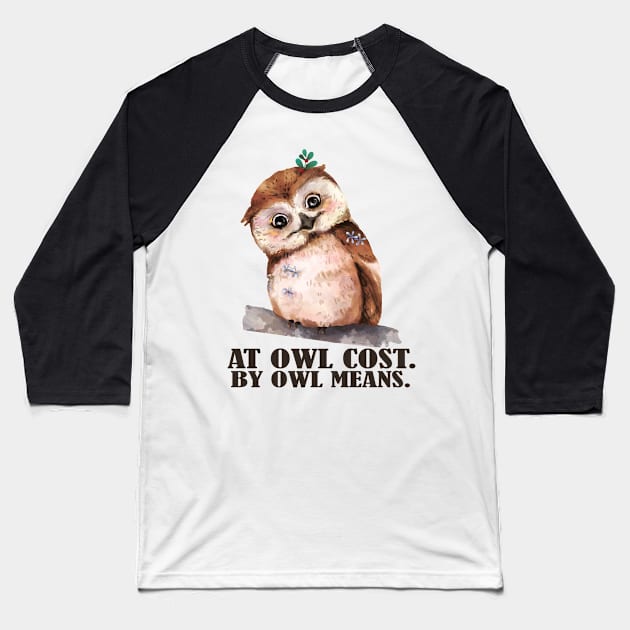 At Owl Cost, By Owl Means- Funny Owl Puns Baseball T-Shirt by Eva Wolf